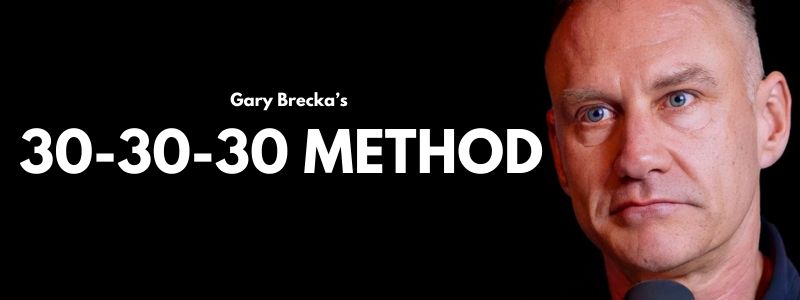 Gary Brecka’s 30-30-30 Method