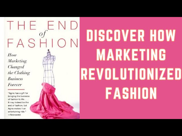 The End of Fashion: How Marketing Changed the Clothing Business Forever by Teri Agins